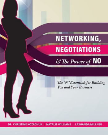Networking, Negotiations, and the Power of No: The ""N"" Essentials for Building You and Your Business