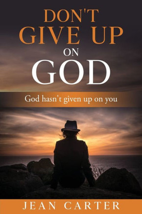 Don't give up on God: God hasn't given up on you