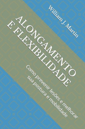 Alongamento E Flexibilidade: Como prevenir lesões e melhorar sua postura e mobilidade