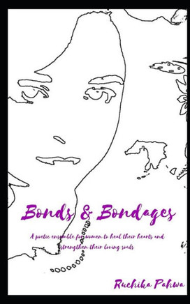 Bonds & Bondages: A poetic ensemble for women to heal their hearts and strengthen their loving souls