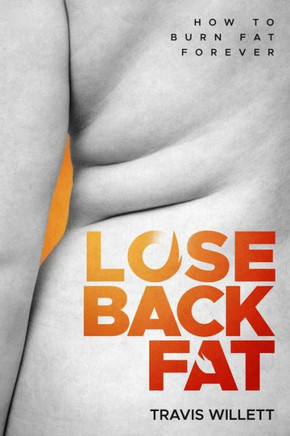 Lose Back Fat: How To Burn Fat Forever