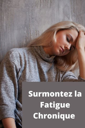 Surmontez la Fatigue Chronique: Méthode et Exercices