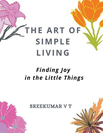 The Art of Simple Living: Finding Joy in the Little Things