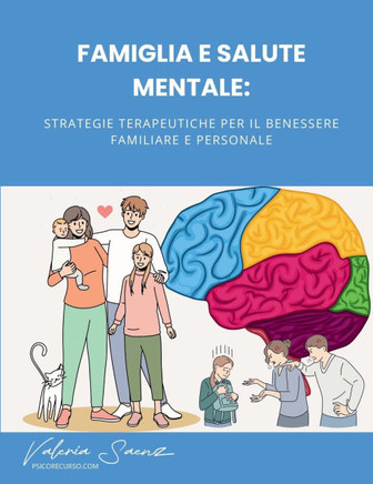 Famiglia e Salute Mentale: Strategie Terapeutiche per il Benessere Familiare e Personale