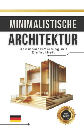 Minimalistische Architektur: Gewinnmaximierung mit Einfachheit