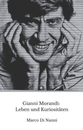 Gianni Morandi: Leben und Kuriositäten: Die offizielle Hommage an den von Generationen geliebten Sänger