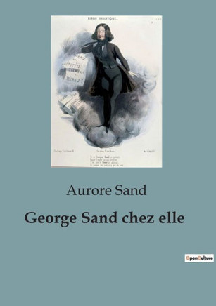 George Sand chez elle: raconté par Aurore Sand, la petite fille de George Sand