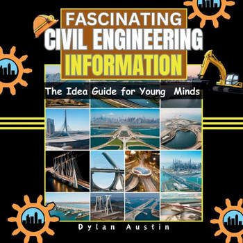 Fascinating Civil Engineering Information: The Idea Guide for Young Minds