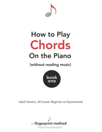 How to Play Chords on the Piano (Without Reading Music): Book One [Adult Version, All Levels: Beginner to Experienced]