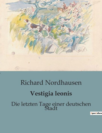 Vestigia leonis: Die letzten Tage einer deutschen Stadt