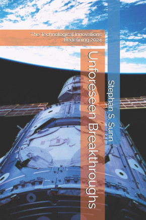 Unforeseen Breakthroughs: The Technological Innovations Redefining 2024