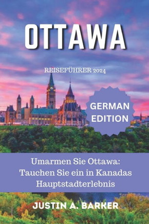 Ottawa Reiseführer 2024: Umarmen Sie Ottawa: Tauchen Sie ein in Kanadas Hauptstadterlebnis