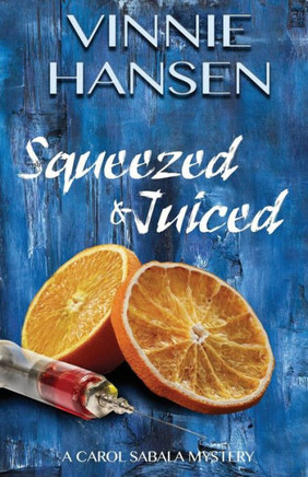 Squeezed & Juiced: A Carol Sabala Mystery (A Carol Sabala Murder Mystery)
