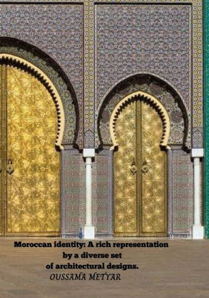 Moroccan identity: A rich representation by a diverse set of architectural designs.