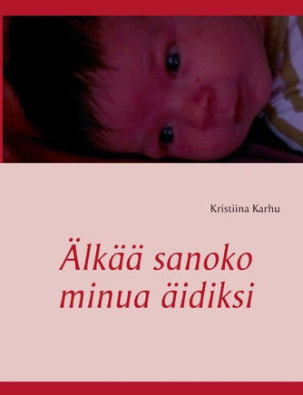 Älkää sanoko minua äidiksi: Runoja äitinä olemisen vaikeudesta