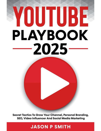 Youtube Playbook 2025 Secret Tactics To Grow Your Channel, Personal Branding, SEO, Video Influencer And Social Media Marketing