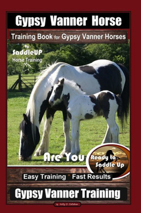 Gypsy Vanner Horse Training Book for Gypsy Vanner Horses By SaddleUP Horse Training, Are You Ready to Saddle Up? Easy Training * Fast Results, Gypsy V