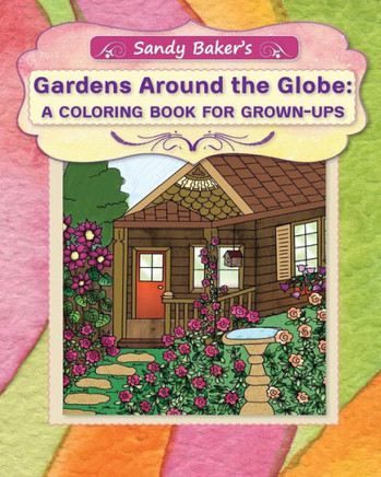 Gardens Around The Globe: A Coloring Book For Grown-Ups