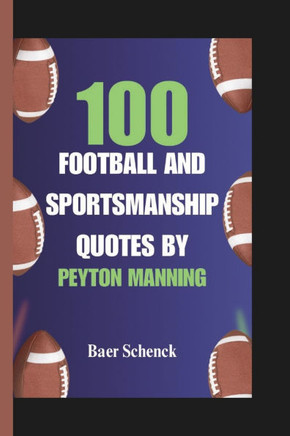 100 Football and Sportsmanship Quotes by Peyton Manning