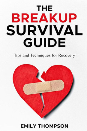 The Breakup Survival Guide: Tips and Techniques for Recovery