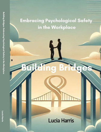 Building Bridges: Embracing Psychological Safety in the Workplace