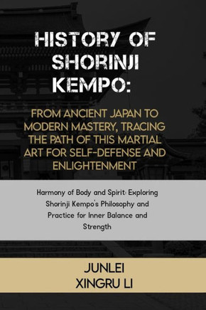History of Shorinji Kempo: From Ancient Japan to Modern Mastery, Tracing the Path of this Martial Art for Self-Defense and Enlightenment: Harmony