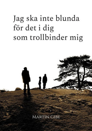 Jag ska inte blunda för det i dig som trollbinder mig