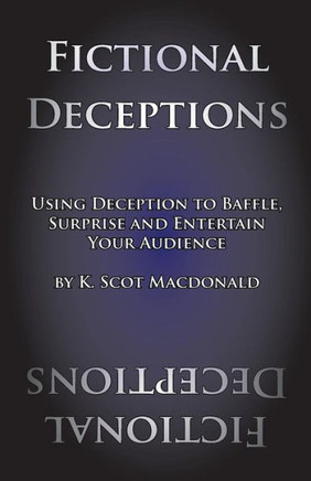 Fictional Deceptions: Using Deception To Baffle, Surprise And Entertain Your Audience Fictional Deceptions: Using Deception To Baffle, Surprise And Entertain Your Audience