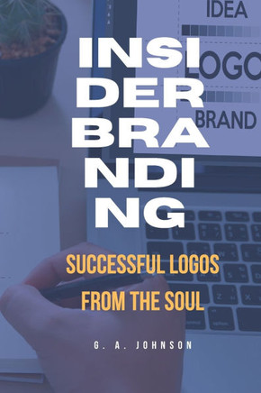 Insider Branding: Successful Logos From the Soul
