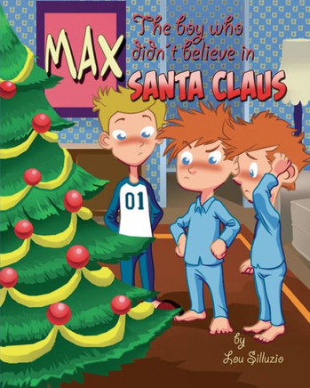 Max, The Boy Who Didn'T Believe In Santa Claus