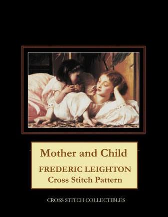 Mother and Child: Frederic Leighton Cross Stitch Pattern