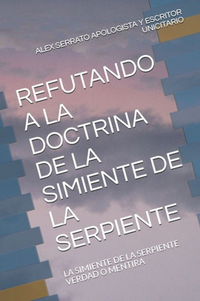 Refutando a la Doctrina de la Simiente de la Serpiente: La Simiente de la Serpiente Verdad O Mentira
