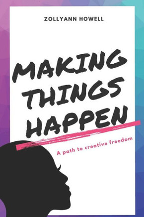 Making Things Happen: A path to creative freedom