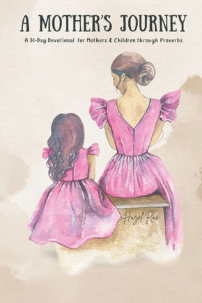 A Mother's Journey: A 31-day Devotional Through The Book Of Proverbs