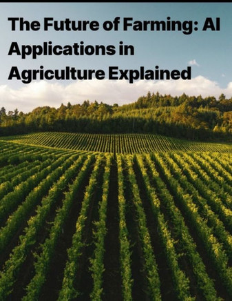 The Future of Farming: AI Applications in Agriculture Explained