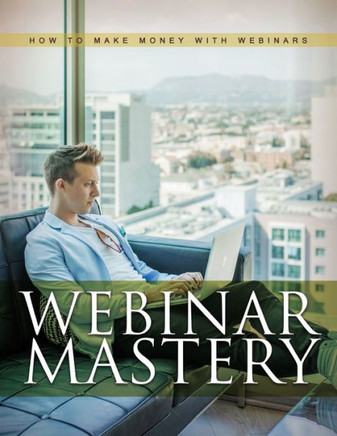Webinar Mastery: Webinar Mastery