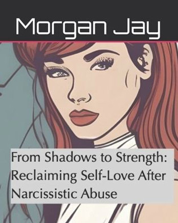 From Shadows to Strength: Reclaiming Self-Love After Narcissistic Abuse