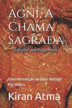 Agni, A Chama Sagrada: Uma introdução ao Deus do Fogo Rig Védico