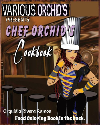 Chef Orchid's Cookbook: Recipes by Chef Orquidia