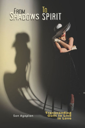 From Shadows to Spirit: Transcending Guilt to Live in Love