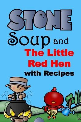 Stone Soup and The Little Red Hen with Recipes