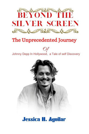 Beyond the Silver Screen: The Unprecedented Journey of Johnny Depp in Hollywood, a Tale of Self Discovery