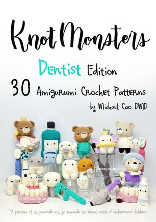 Knotmonsters: Dentist Edition: 30 Amigurumi Crochet Patterns