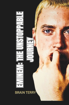 Eminem: THE UNSTOPPABLE JOURNEY: A Journey Through Music, Controversy, and Redemption
