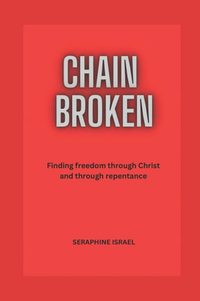 Chain Broken: Finding Freedom Through Christ and Through Repentance