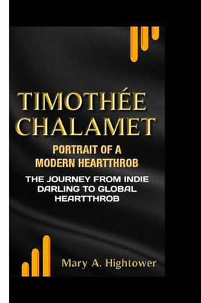 Timothée Chalamet: Portrait of a Modern Heartthrob-The Journey from Indie Darling to Global Heartthrob