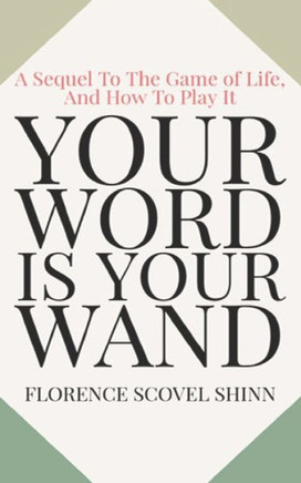 Your Word Is Your Wand: A Sequel To The Game of Life and How To Play It
