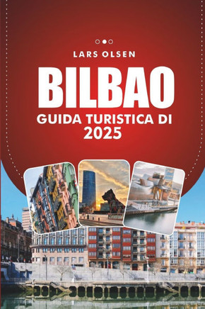 Guida Turistica Di Bilbao 2025: Scopri le principali attrazioni, le delizie culinarie e le esperienze culturali della vivace città spagnola