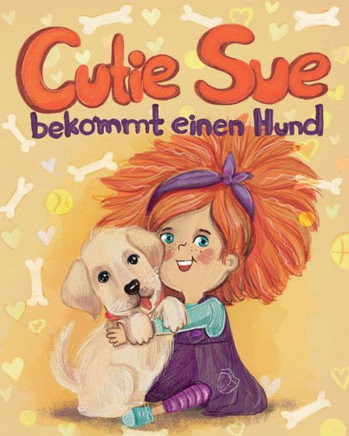 Cutie Sue bekommt einen Hund: Ein Kinderbuch, das Verantwortung für Haustiere lehrt