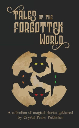 Tales Of The Forgotten World (Crystal Peake Writers Contests)